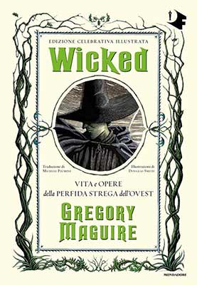 Gregory Maguire Wicked. Vita e Opere della Perfida Strega dell’Est. Oscar Mondadori Fantastica (John Hawkins & Associates)