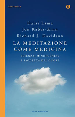 Dalai-Lama-Jon-Kabat-Zinn-Richard-J-Davidson-La-meditazione-come-medicina-scienza-mindfulness-e-saggezza-del-cuore-Oscar-Mondadori