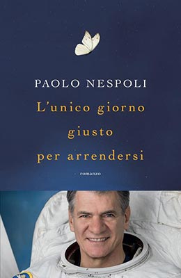 Paolo Nespoli L’unico Giorno Giusto Per Arrendersi Mondadori