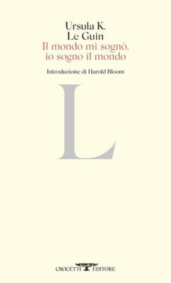 Ursula K. Le Guin - Il mondo mi sogno’, io sogno il mondo